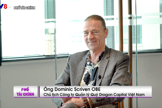 Ông Dominic Scriven: 3 thập kỷ Dragon Capital có mặt ở Việt Nam, nhưng vẫn còn rất nhiều việc phải làm