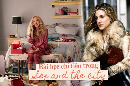 Xem lại "Sex And The City" lần thứ 3, tôi trở nên căm ghét nhân vật chính vì 3 quan điểm ngớ ngẩn đến kinh hoàng của cô trong chuyện tiền bạc