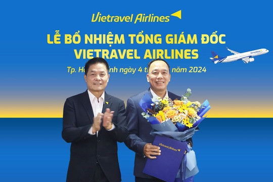 Vietravel Airlines có Tổng giám đốc mới: Từng đảm nhận nhiều vị trí cấp cao tại Vietnam Airlines, Vietjet