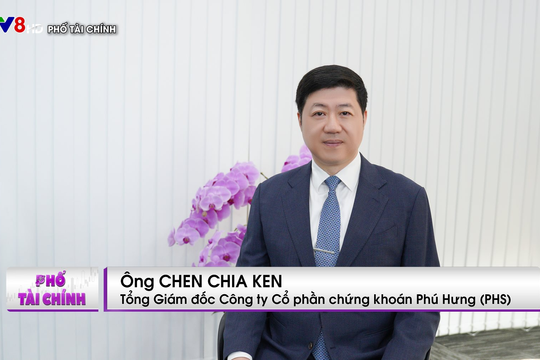 CEO Chứng khoán Phú Hưng: Việt Nam đang có lợi thế thuận lợi hơn bao giờ hết