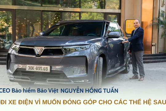 CEO bảo hiểm Bảo Việt Nguyễn Hồng Tuấn: 'Đi xe điện vì muốn đóng góp cho các thế hệ sau'