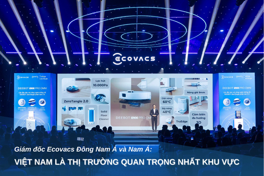 Giám đốc Ecovacs Đông Nam Á và Nam Á: Việt Nam là thị trường quan trọng nhất khu vực