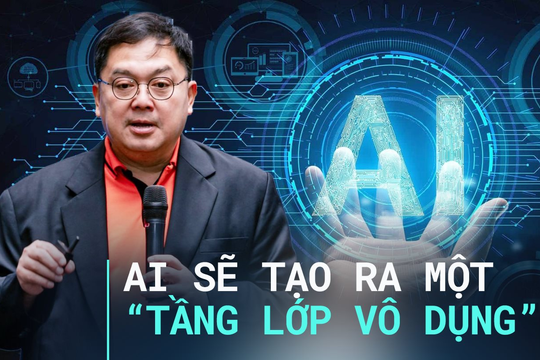 Ông Hoàng Nam Tiến: AI sẽ tạo ra một “tầng lớp vô dụng” dù được học hành bài bản