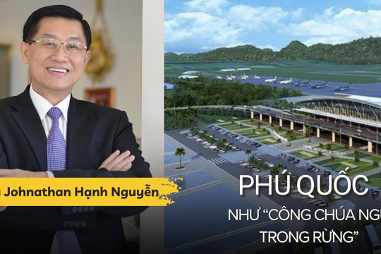 "Vua hàng hiệu" Johnathan Hạnh Nguyễn: Phú Quốc như "công chúa ngủ trong rừng", cần được "đánh thức" và "trang điểm"