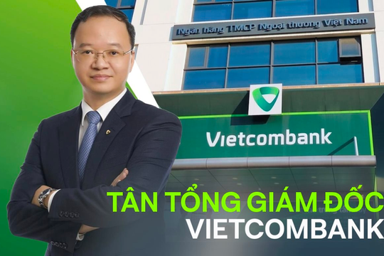 Ngân hàng top 1 Việt Nam kinh doanh ra sao trong 2 quý ông Lê Quang Vinh phụ trách Ban điều hành?