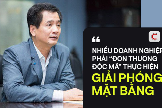 Chủ tịch Hội Môi giới Bất động sản Việt Nam: Nhiều doanh nghiệp phải “đơn thương độc mã” thực hiện giải phóng mặt bằng để xây dựng nhà ở xã hội