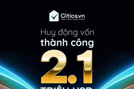 Citics huy động thành công 2,1 triệu USD để xây dựng nền tảng giao dịch bất động sản toàn diện tại Việt Nam
