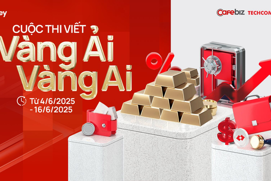 ĐỪNG BỎ LỠ!!! Cuộc thi viết "Vàng ải Vàng ai" trên Fanpage CafeBiz - Câu chuyện hay, 1 chỉ vàng trao tay