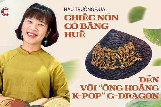 Nữ CEO kể chuyện hậu trường đưa chiếc nón cỏ bàng Huế đến với “ông hoàng K-Pop” G-Dragon: 5 năm âm thầm định vị một thương hiệu thủ công có gu giữa thời đại công nghiệp hóa