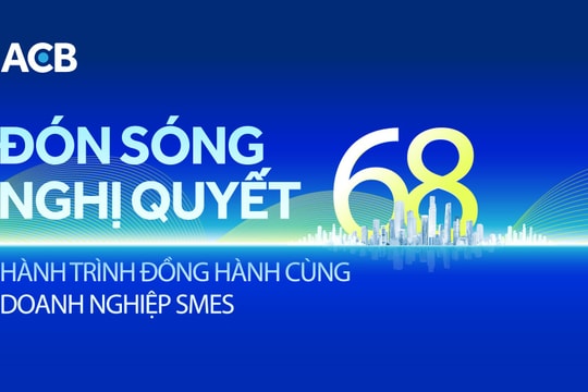 Đón Sóng Nghị Quyết 68: Hành trình đồng hành cùng doanh nghiệp SMEs
