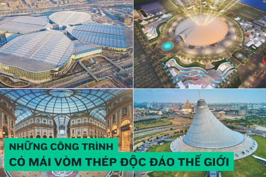 So găng vòm thép lớn nhất hành tinh do Việt Nam tạo ra với những  vòm thép độc đáo nhất thế giới: Từ sân vận động trên 1 tỷ USD đến Trung tâm triển lãm hàng triệu m2