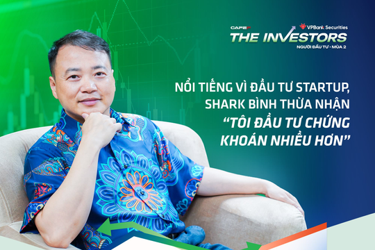 Nổi tiếng vì đầu tư startup, Shark Bình thừa nhận “Tôi đầu tư chứng khoán nhiều hơn”