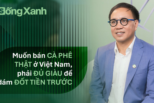 Lời châm chọc của bạn hàng phương Tây và quyết tâm "đốt tiền" để bán cà phê thật cho người Việt
