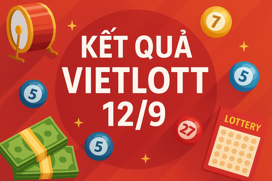 Kết quả Vietlott 12/9: Tổng giá trị Power 6/55 và Mega 6/45 tiếp tục tăng