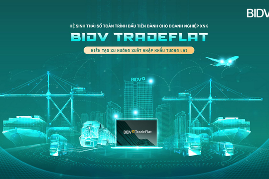 BIDV TradeFlat - giải pháp để doanh nghiệp xuất nhập khẩu bứt phá