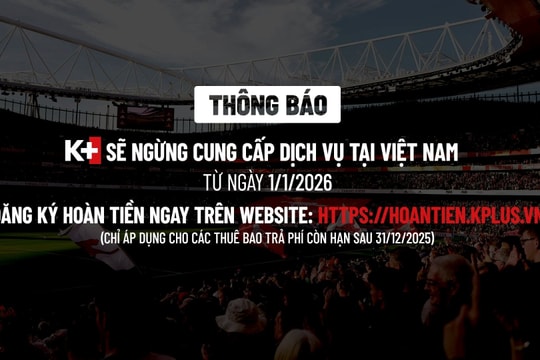 K+ chính thức dừng phát sóng từ 1/1/2026, thuê bao còn hạn sử dụng sẽ xử lý ra sao?