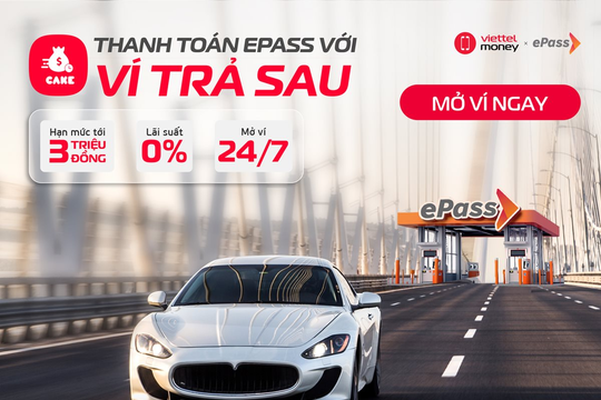 Viettel Money tiên phong cung cấp dịch vụ “đi trước trả sau” cho khách hàng ePass