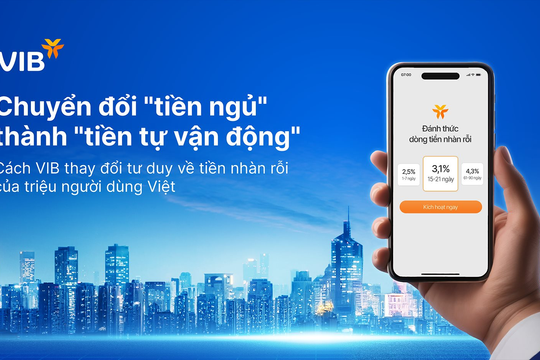 Chuyển đổi "tiền ngủ" thành "tiền tự vận động": Cách VIB thay đổi tư duy về tiền nhàn rỗi của triệu người dùng Việt