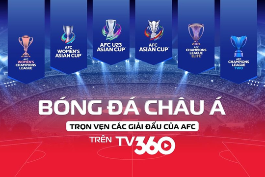 Từ EURO 2024 đến AFC: TV360 xóa giật lag bằng công nghệ Việt