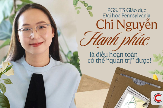 PGS. TS Giáo dục Đại học Pennsylvania Chi Nguyễn: HẠNH PHÚC là điều hoàn toàn có thể “quản trị” được!
