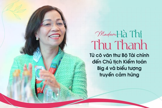 Madam Hà Thị Thu Thanh: Từ cô văn thư Bộ Tài chính đến Chủ tịch Kiểm toán Big 4 và biểu tượng truyền cảm hứng
