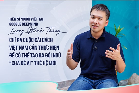 Tiến sĩ người Việt tại Google Deepmind chỉ ra cuộc cải cách Việt Nam cần thực hiện để có thể tạo ra đội ngũ “cha đẻ AI” thế hệ mới