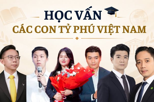 Con trai, con gái của những tỷ phú, doanh nhân giàu bậc nhất Việt Nam học trường nào? 