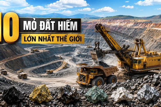 Đây là 10 mỏ đất hiếm lớn nhất hành tinh - Mỏ Đông Pao của Việt Nam xếp thứ mấy?