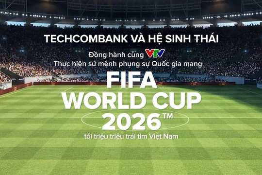 Techcombank và hệ sinh thái cùng khát vọng phụng sự Quốc gia trong kỳ World Cup lớn nhất lịch sử