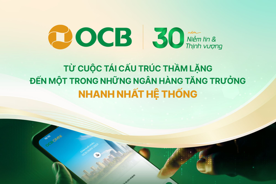 30 năm OCB: Từ cuộc tái cấu trúc thầm lặng đến một trong những ngân hàng tăng trưởng nhanh nhất hệ thống