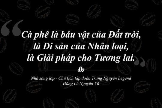 Trung Nguyên Legend – Hành trình 30 năm liên tục sáng tạo và phụng sự bằng khát vọng lớn