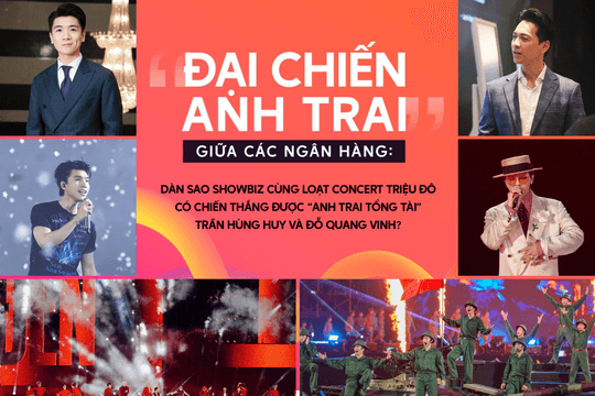 “Đại chiến Anh trai” giữa các ngân hàng: Dàn sao showbiz cùng loạt concert triệu đô có chiến thắng được “Anh trai Tổng tài” Trần Hùng Huy và Đỗ Quang Vinh?