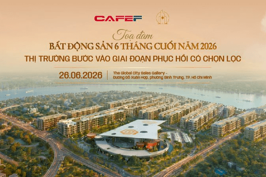Sáng mai sẽ diễn ra tọa đàm "Bất động sản 6 tháng cuối 2026: Thị trường bước vào giai đoạn phục hồi có chọn lọc"