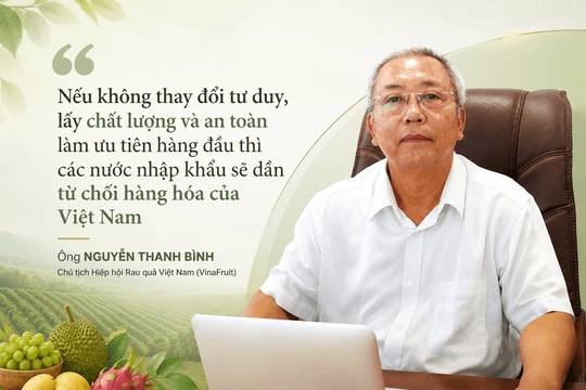 Chủ tịch VinaFruit: Không thể đạt mục tiêu xuất khẩu 100 tỷ USD nông, lâm, thủy sản nếu Việt Nam vẫn làm điều này 