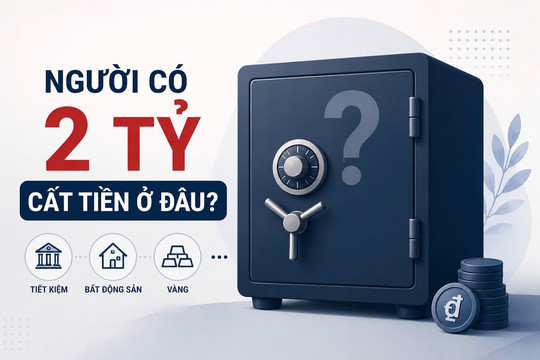 Người có trên 2 tỷ đồng "cất" tiền ở đâu? 