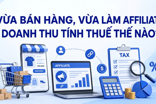 Vừa bán hàng vừa làm affiliate: Doanh thu tính thuế ra sao?