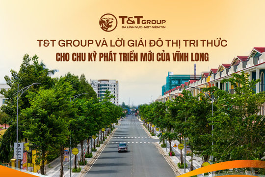T&T Group và lời giải đô thị tri thức cho chu kỳ phát triển mới của Vĩnh Long