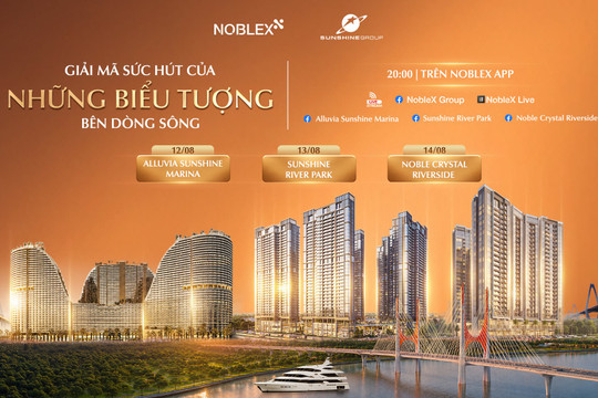 Ba “tọa độ vàng” bên sông của Sunshine Group lên sóng livestream tối 12-14/8, cùng quà tặng lên tới 500 triệu đồng