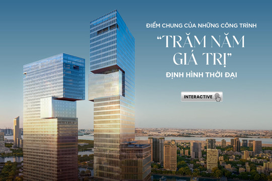 Điểm chung của những công trình "Trăm năm giá trị" định hình thời đại