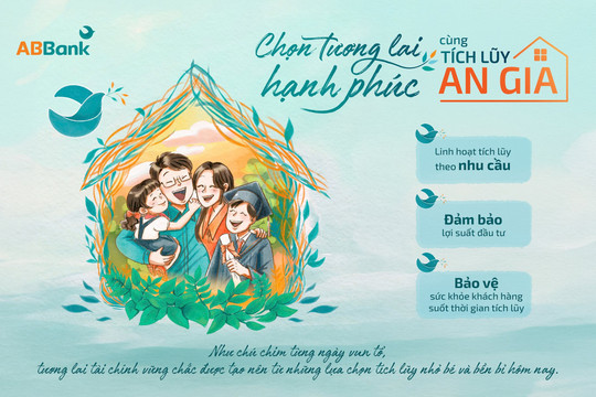 ABBank ra mắt Tích lũy An Gia, khách hàng lựa chọn tối ưu nguồn tiền cho tương lai hạnh phúc