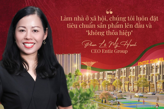 CEO Entiz Group Phan Lê Mỹ Hạnh: Sạt nghiệp sau nhiều lần khởi nghiệp, duyên nợ với quê hương và khát vọng “ngôi làng thẳng đứng” khi làm nhà ở xã hội