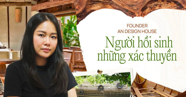 Founder An Design House - Người hồi sinh những xác thuyền: Ra đi là để ...