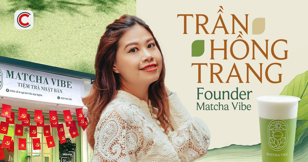 Founder Matcha Vibe: ”Giá đồ uống ở Việt Nam đang nằm ở mức cao nhưng mọi người xem đó là điều bình thường”