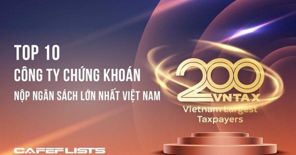 Công bố 10 Công ty Chứng khoán nộp ngân sách lớn nhất Việt Nam