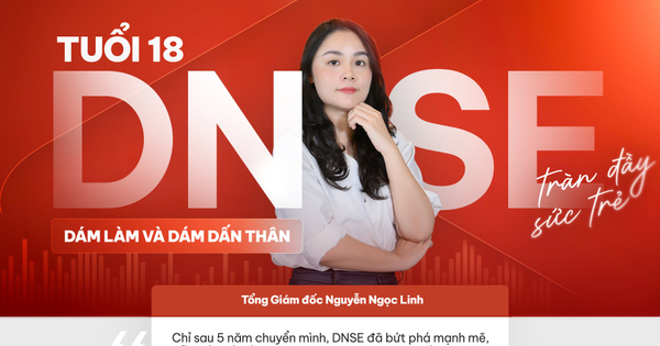 Tổng Giám đốc Nguyễn Ngọc Linh: "Tuổi 18, DNSE tràn đầy sức trẻ, dám làm vàdám dấn thân”