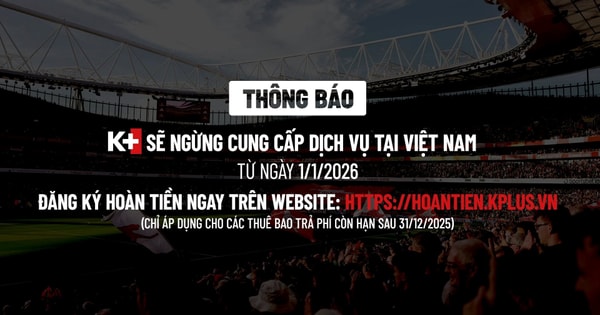 K+ chính thức dừng phát sóng từ 1/1/2026, thuê bao còn hạn sử dụng sẽ xử lý ra sao?