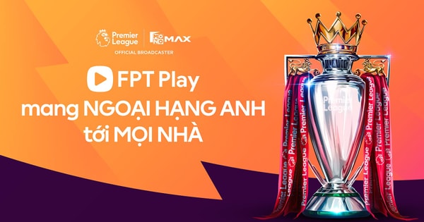 FPT Telecom trả phí cứng 26 triệu USD/năm để độc quyền phát sóng giải Ngoại hạng Anh tại Việt Nam, người Thái lãi ngay 18%