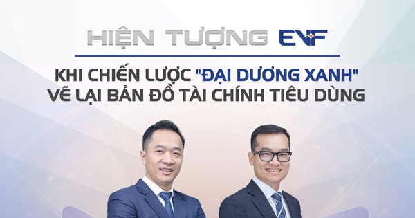 Hiện tượng EVF: Khi chiến lược "Đại dương xanh" vẽ lại bản đồ tài chính tiêu dùng