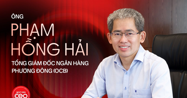 Ông Phạm Hồng Hải - Tổng Giám đốc Ngân hàng Phương Đông (OCB): “CEO không cần phải thông minh nhất phòng họp mà là người dám để người giỏi hơn mình tỏa sáng!”