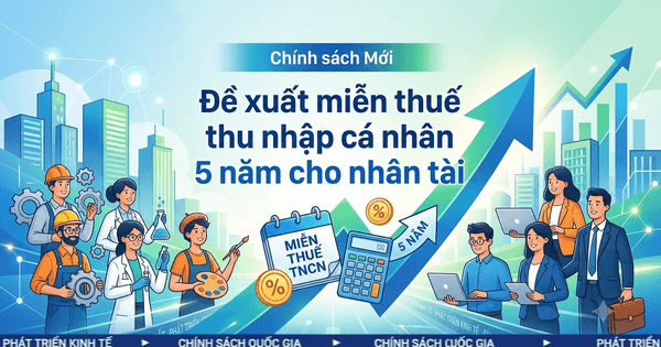 Đề xuất miễn thuế thu nhập cá nhân 5 năm cho nhân tài